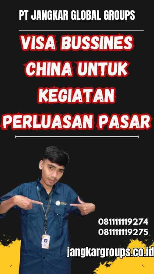 Visa Bussines China untuk Kegiatan Perluasan Pasar