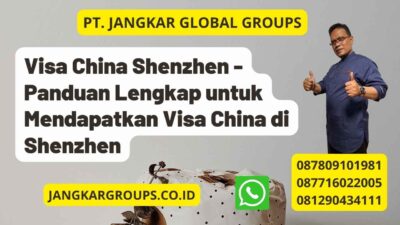 Visa China Shenzhen - Panduan Lengkap untuk Mendapatkan Visa China di Shenzhen