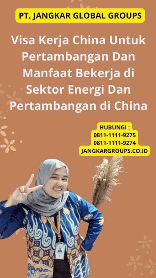 Visa Kerja China Untuk Pertambangan Dan Manfaat Bekerja di Sektor Energi Dan Pertambangan di China