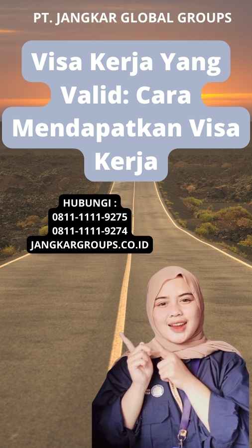 Visa Kerja Yang Valid: Cara Mendapatkan Visa Kerja