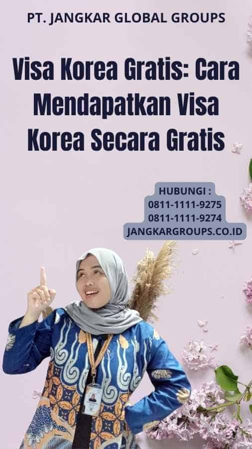 Visa Korea Gratis: Cara Mendapatkan Visa Korea Secara Gratis