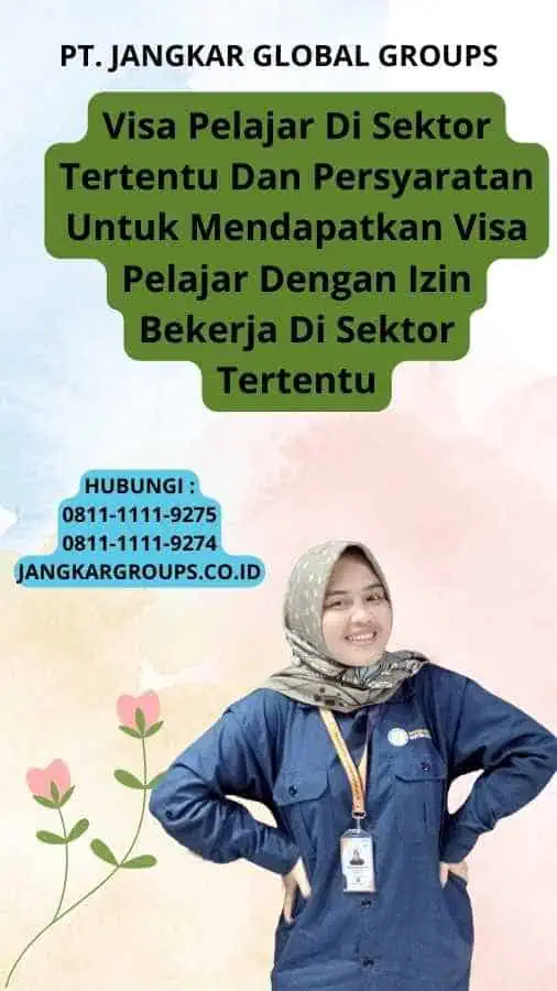 Visa Pelajar Di Sektor Tertentu Dan Persyaratan Untuk Mendapatkan Visa Pelajar Dengan Izin Bekerja Di Sektor Tertentu