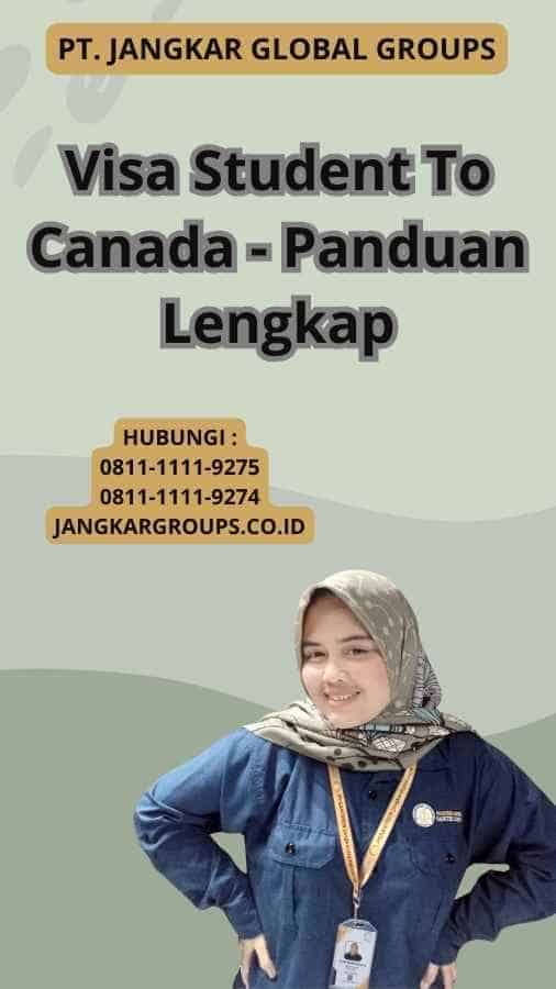 Visa Student To Canada - Panduan Lengkap