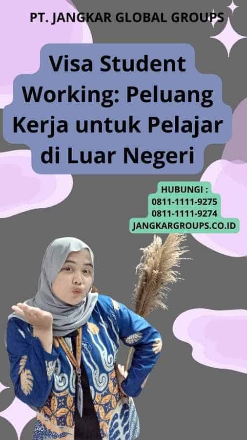 Visa Student Working: Peluang Kerja untuk Pelajar di Luar Negeri