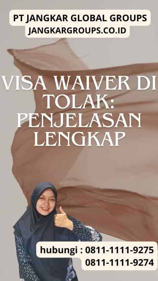 Visa Waiver Di tolak Penjelasan Lengkap