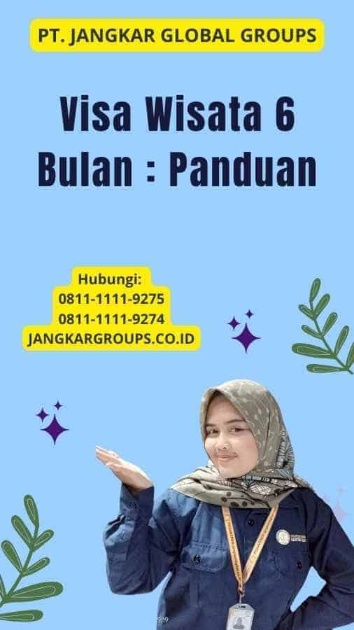 Visa Wisata 6 Bulan : Panduan