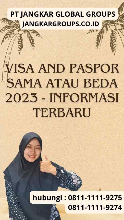 Visa and Paspor Sama Atau Beda 2023 - Informasi Terbaru