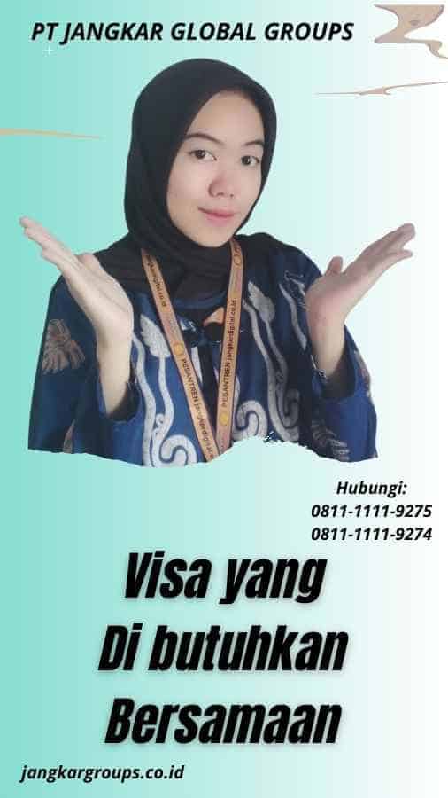 Visa yang Di butuhkan Bersamaan