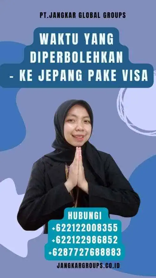 Waktu yang Diperbolehkan - Ke Jepang Pake Visa