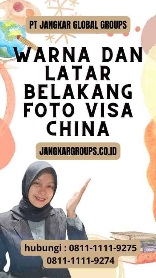 Warna dan Latar Belakang Foto Visa China