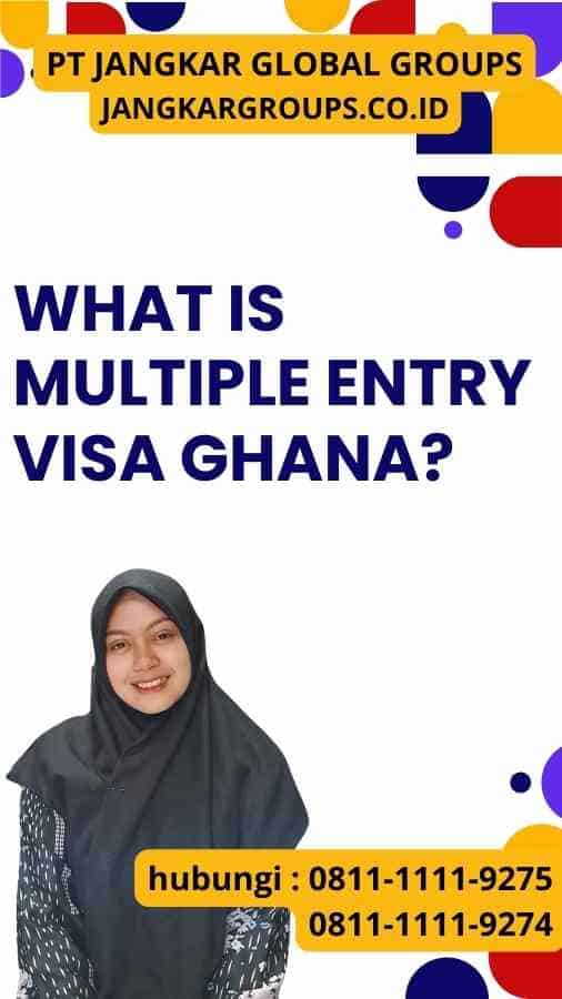 What Is Multiple Entry Visa Ghana