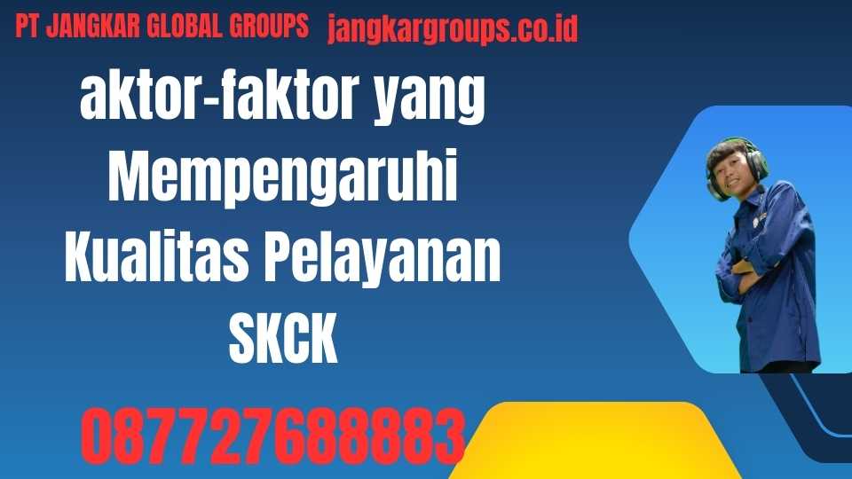 faktor-faktor yang Mempengaruhi Kualitas Pelayanan SKCK