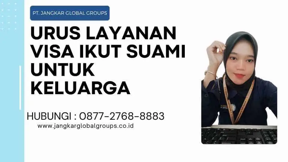 Urus Layanan Visa Ikut Suami Untuk Keluarga