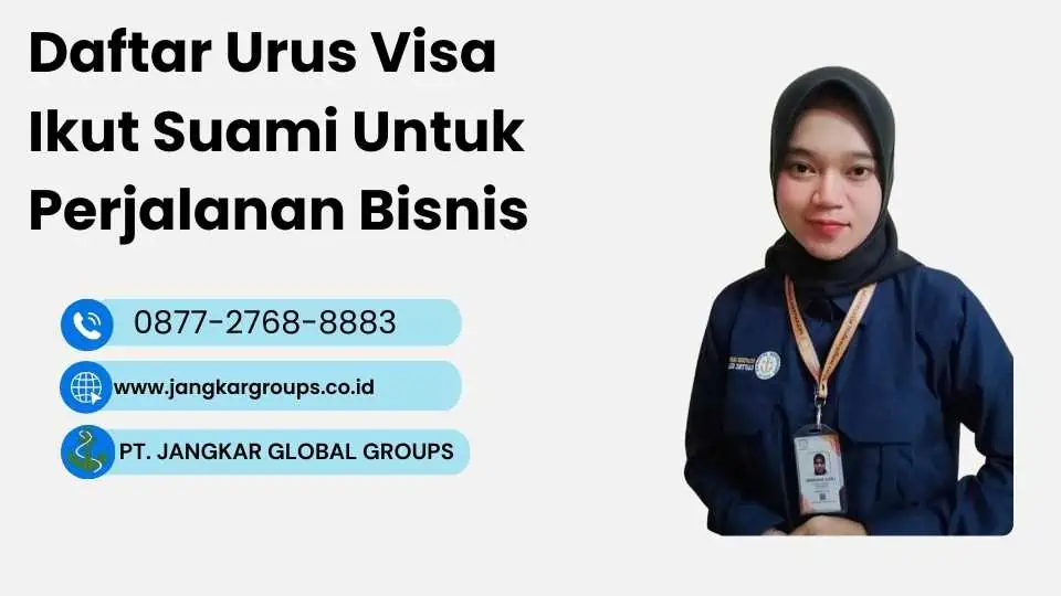 Daftar Urus Visa Ikut Suami Untuk Perjalanan Bisnis