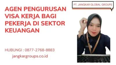 Agen Pengurusan Visa Kerja Bagi Pekerja Di Sektor Keuangan