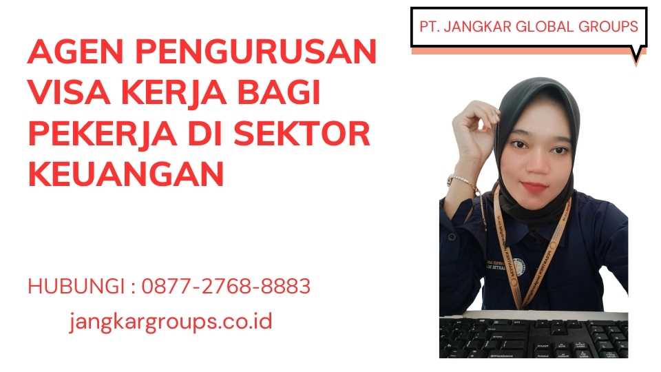 Agen Pengurusan Visa Kerja Bagi Pekerja Di Sektor Keuangan