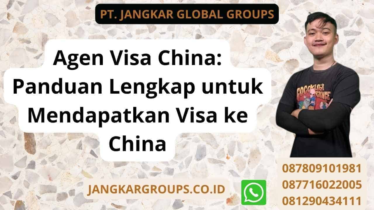 Agen Visa China: Panduan Lengkap untuk Mendapatkan Visa ke China