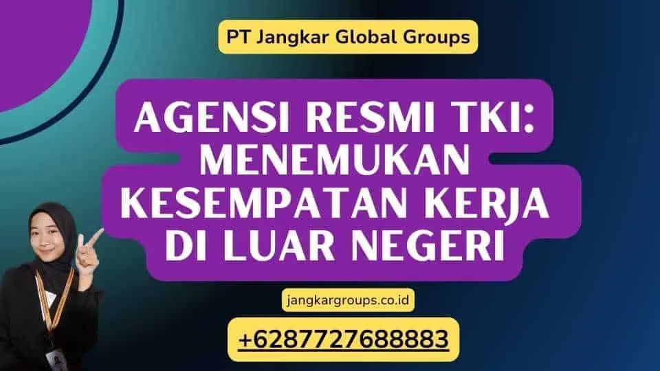 Agensi Resmi TKI: Menemukan Kesempatan Kerja di Luar Negeri