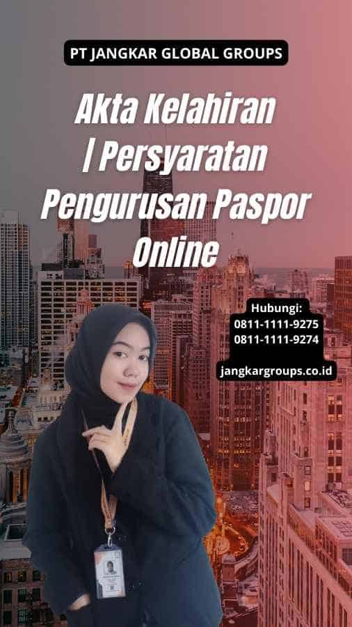 Akta Kelahiran | Persyaratan Pengurusan Paspor Online