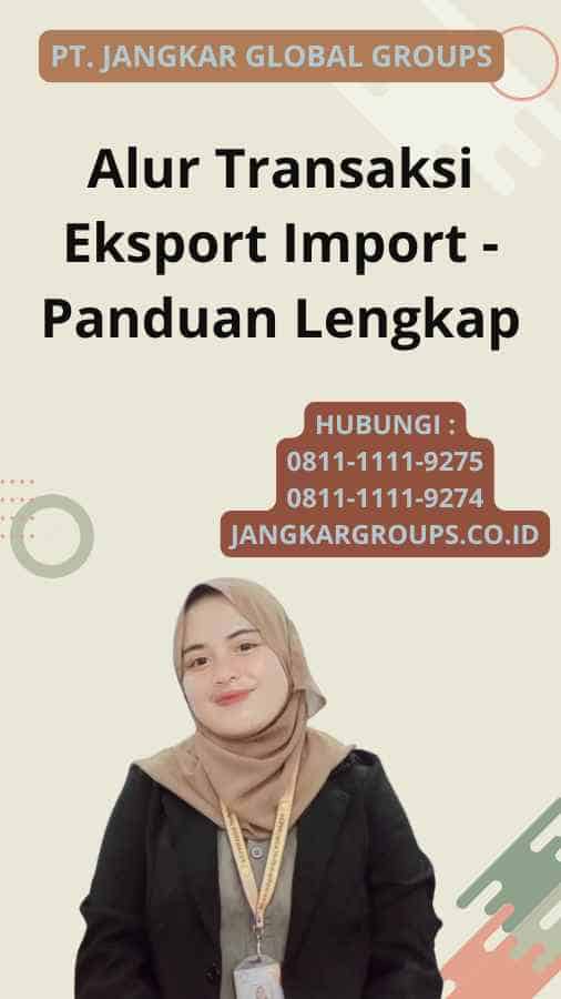 Alur Transaksi Eksport Import - Panduan Lengkap