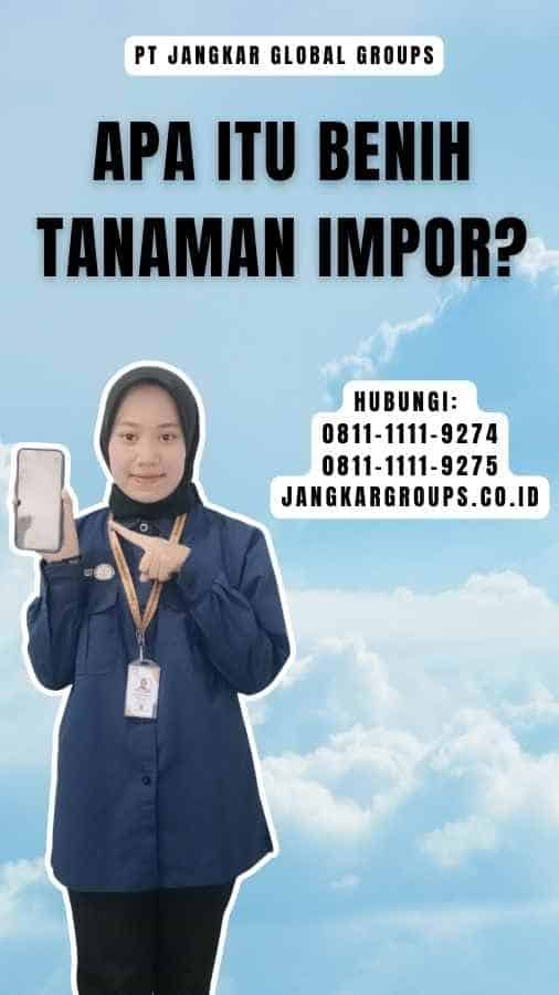 Apa Itu Benih Tanaman Impor