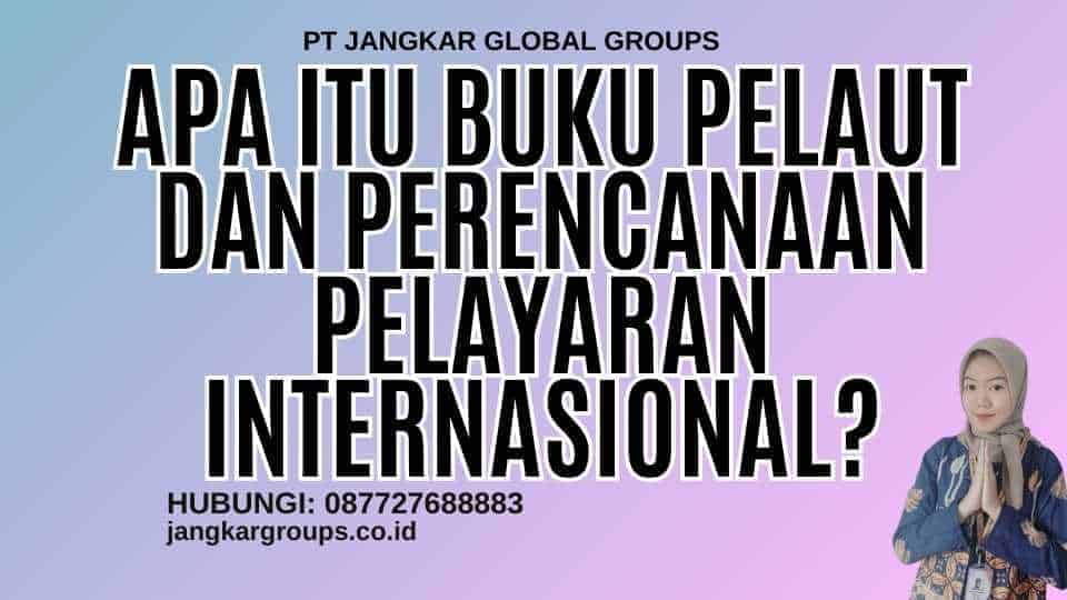 Apa Itu Buku Pelaut Dan Perencanaan Pelayaran Internasional?