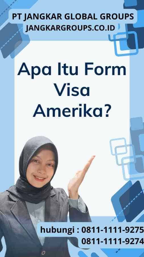 Apa Itu Form Visa Amerika?