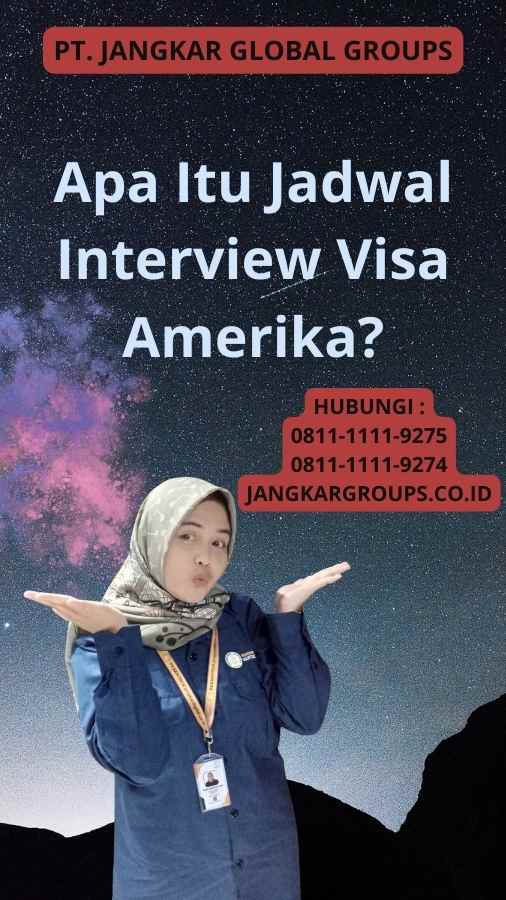 Apa Itu Jadwal Interview Visa Amerika?