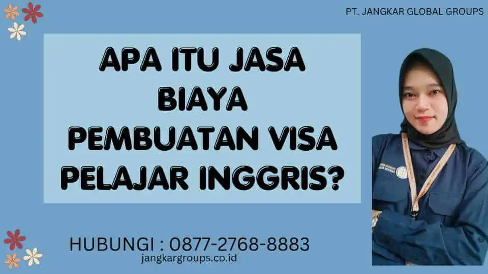 Apa Itu Jasa Biaya Pembuatan Visa Pelajar Inggris