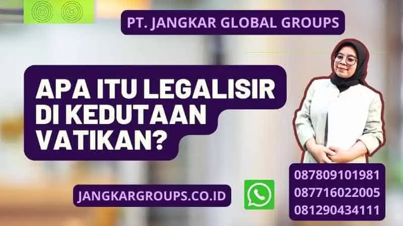 Apa Itu Legalisir Di Kedutaan Vatikan?