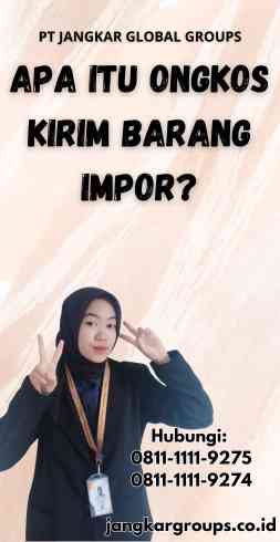 Apa Itu Ongkos Kirim Barang Impor