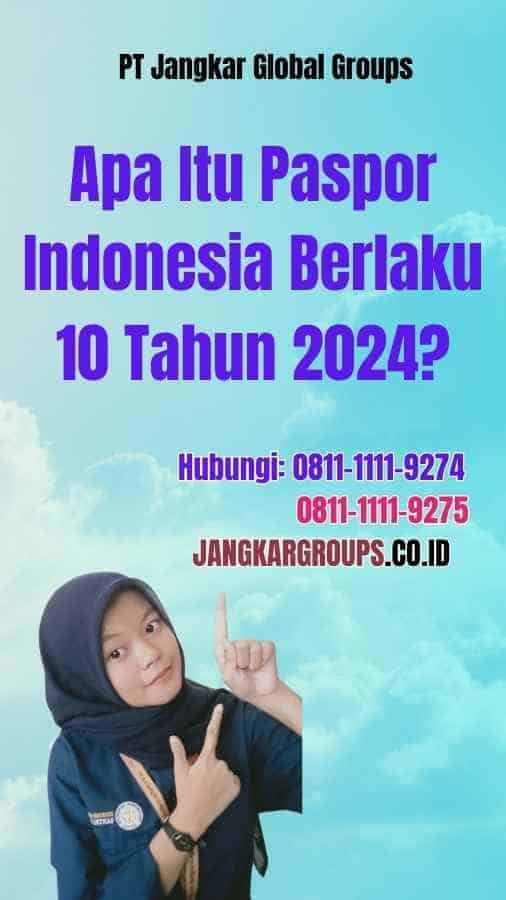 Apa Itu Paspor Indonesia Berlaku 10 Tahun 2024