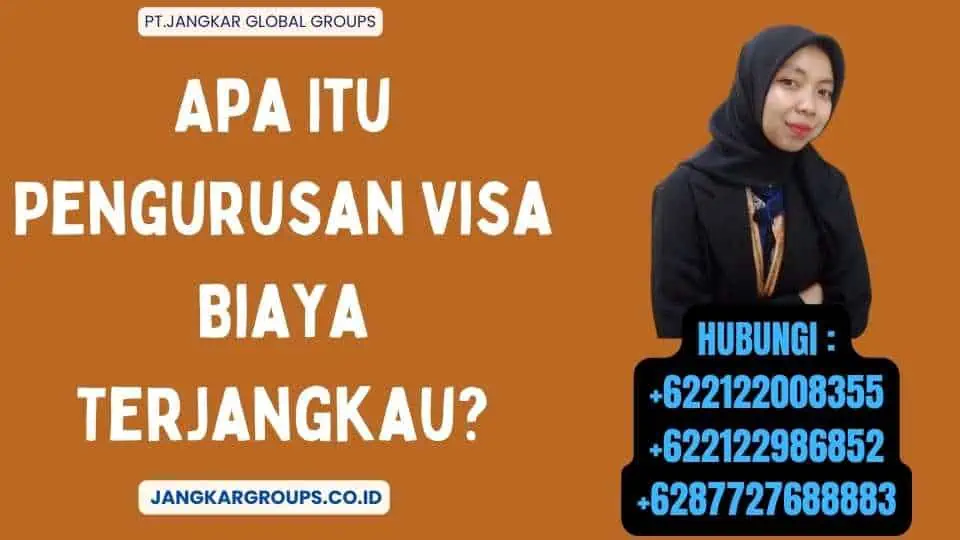 Apa Itu Pengurusan Visa Biaya Terjangkau