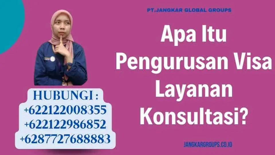 Apa Itu Pengurusan Visa Layanan Konsultasi