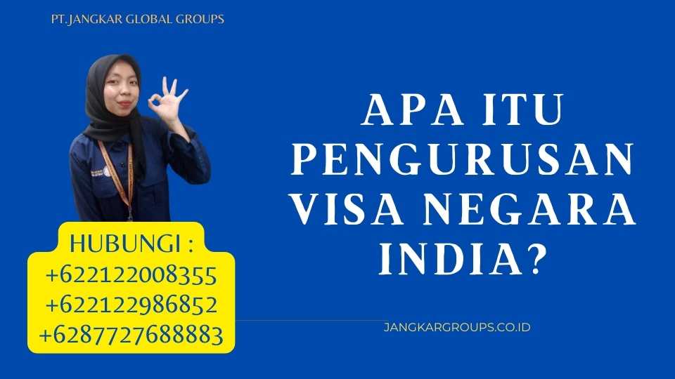 Apa Itu Pengurusan Visa Negara India