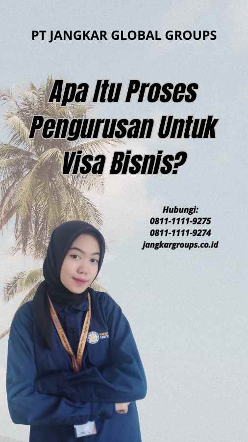 Apa Itu Proses Pengurusan Untuk Visa Bisnis?