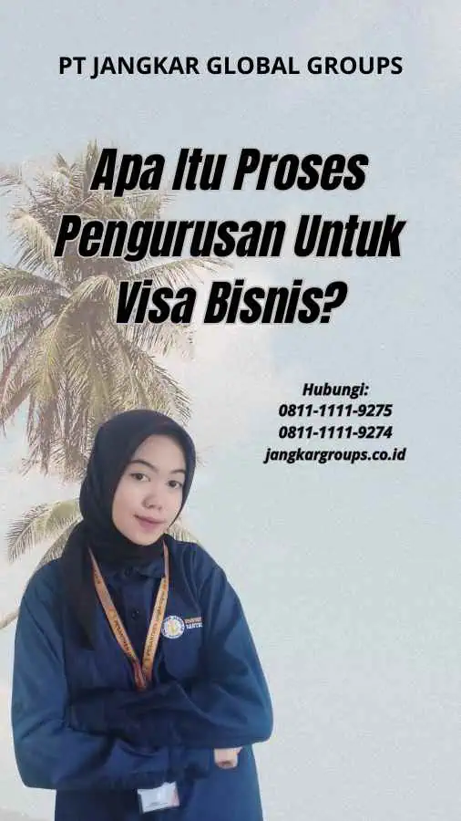 Apa Itu Proses Pengurusan Untuk Visa Bisnis?