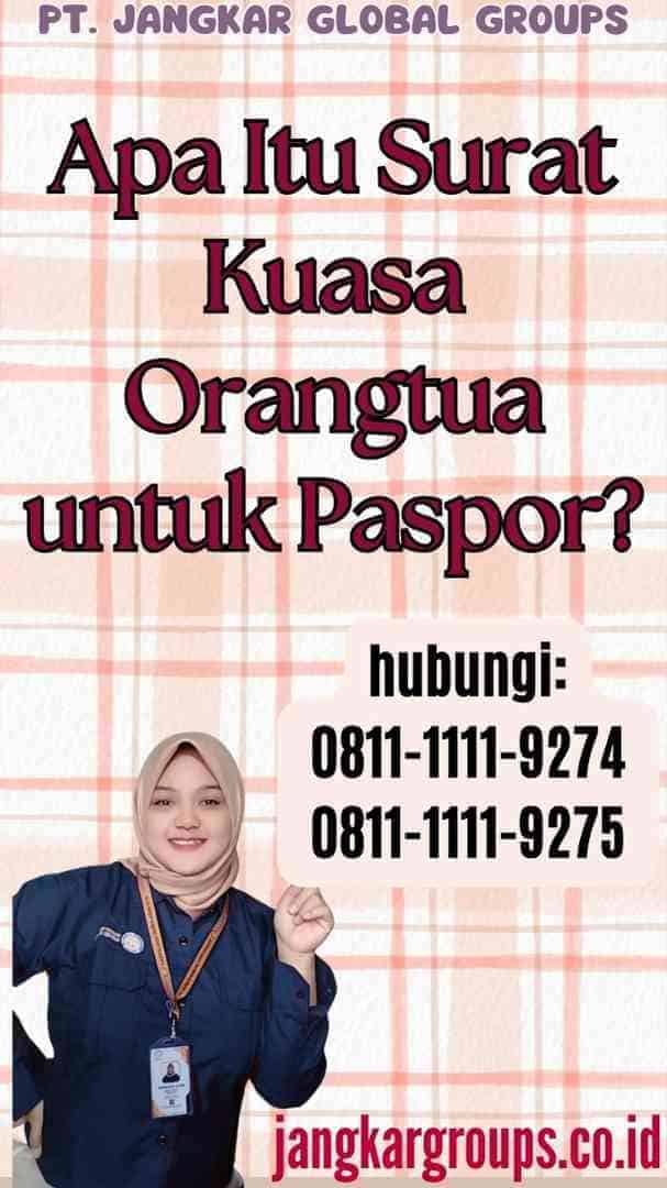 Apa Itu Surat Kuasa Orangtua untuk Paspor