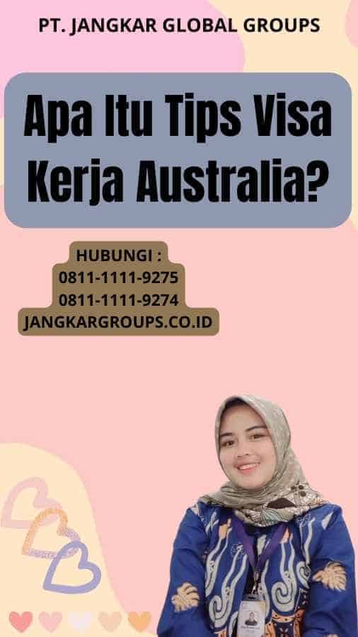 Apa Itu Tips Visa Kerja Australia?