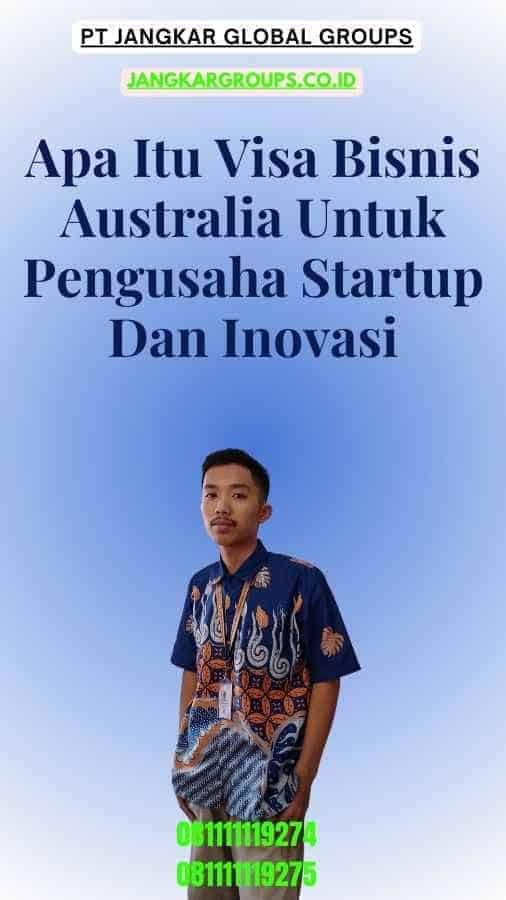 Apa Itu Visa Bisnis Australia Untuk Pengusaha Startup Dan Inovasi