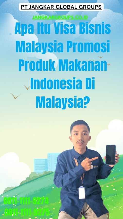 Apa Itu Visa Bisnis Malaysia Promosi Produk Makanan Indonesia Di Malaysia