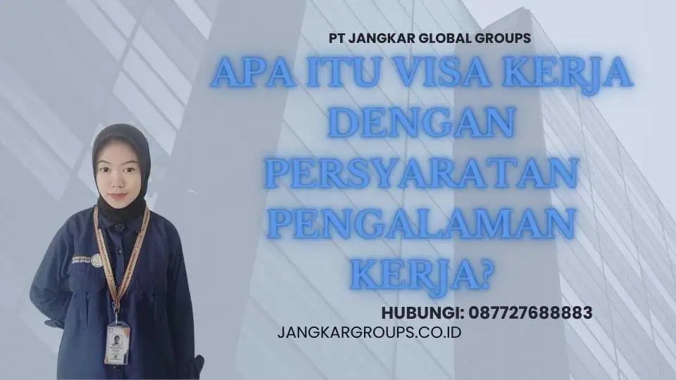 Apa Itu Visa Kerja Dengan Persyaratan Pengalaman Kerja