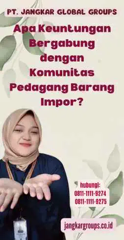 Apa Keuntungan Bergabung dengan Komunitas Pedagang Barang Impor