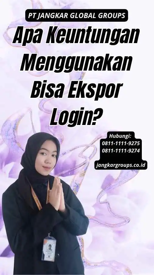 Apa Keuntungan Menggunakan Bisa Ekspor Login