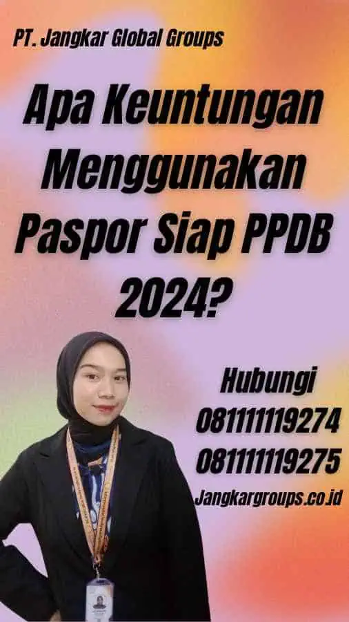 Apa Keuntungan Menggunakan Paspor Siap PPDB 2024?