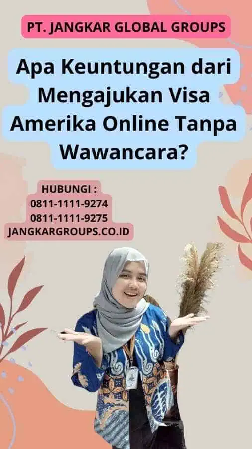 Apa Keuntungan dari Mengajukan Visa Amerika Online Tanpa Wawancara?