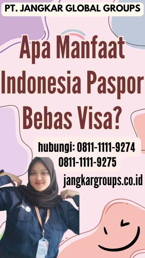 Apa Manfaat Indonesia Paspor Bebas Visa