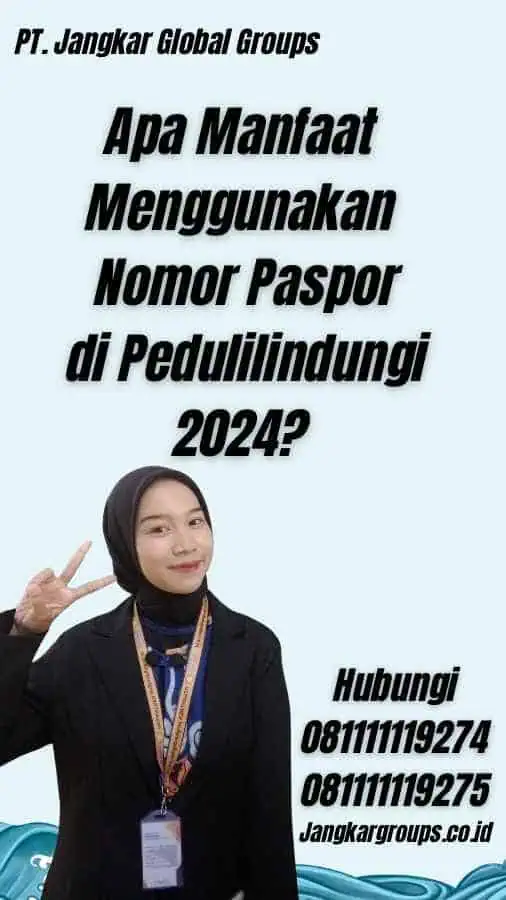 Apa Manfaat Menggunakan Nomor Paspor di Pedulilindungi 2024?