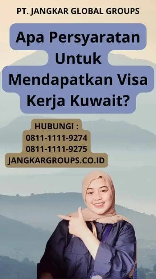 Apa Persyaratan Untuk Mendapatkan Visa Kerja Kuwait?