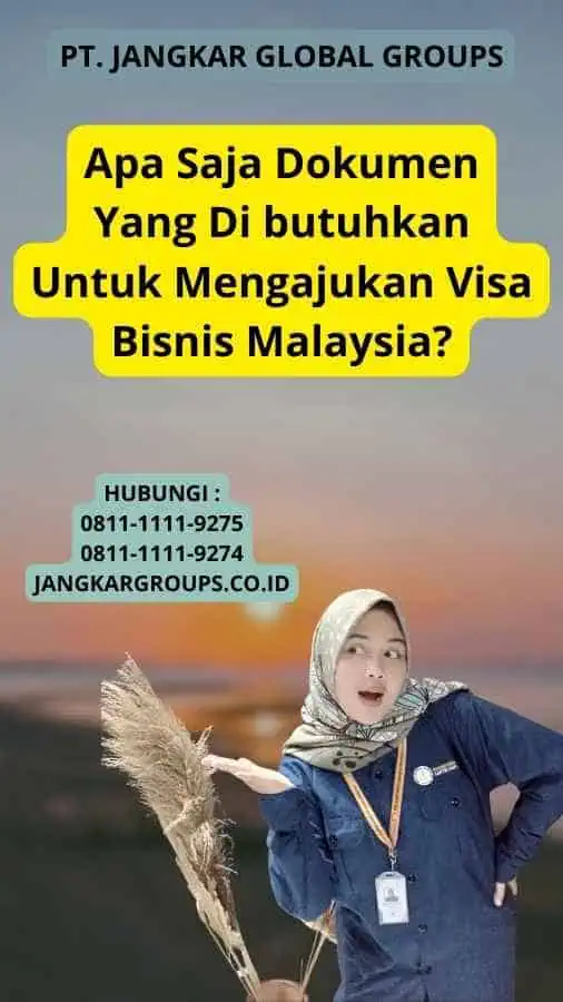 Apa Saja Dokumen Yang Di butuhkan Untuk Mengajukan Visa Bisnis Malaysia?